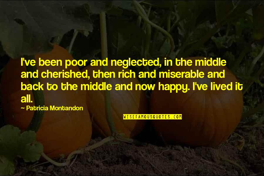You Are Cherished Quotes By Patricia Montandon: I've been poor and neglected, in the middle You Are Cherished Quotes By Patricia Montandon: I've been poor and neglected, in the middle