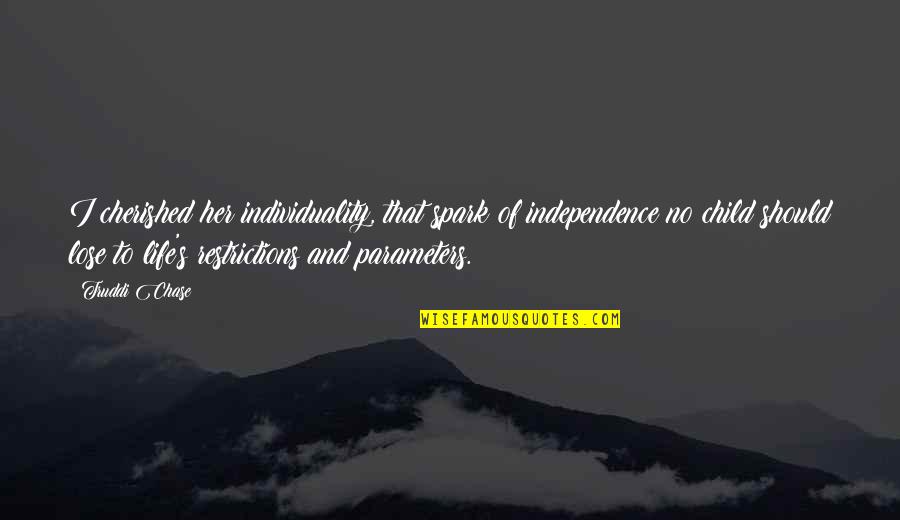 You Are Cherished Quotes By Truddi Chase: I cherished her individuality, that spark of independence You Are Cherished Quotes By Truddi Chase: I cherished her individuality, that spark of independence