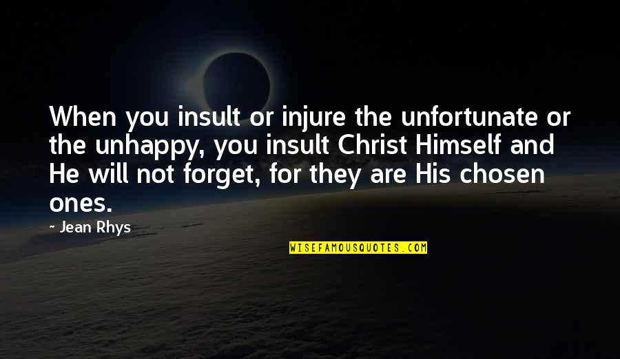 You Are Chosen Quotes By Jean Rhys: When you insult or injure the unfortunate or You Are Chosen Quotes By Jean Rhys: When you insult or injure the unfortunate or