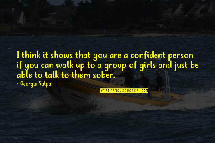 You Are Confident Quotes By Georgia Salpa: I think it shows that you are a