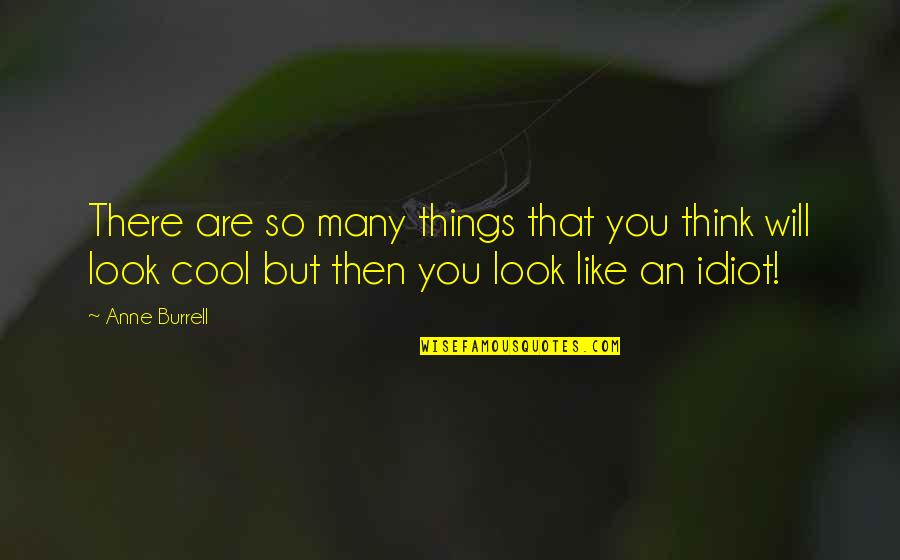You Are Cool Quotes By Anne Burrell: There are so many things that you think
