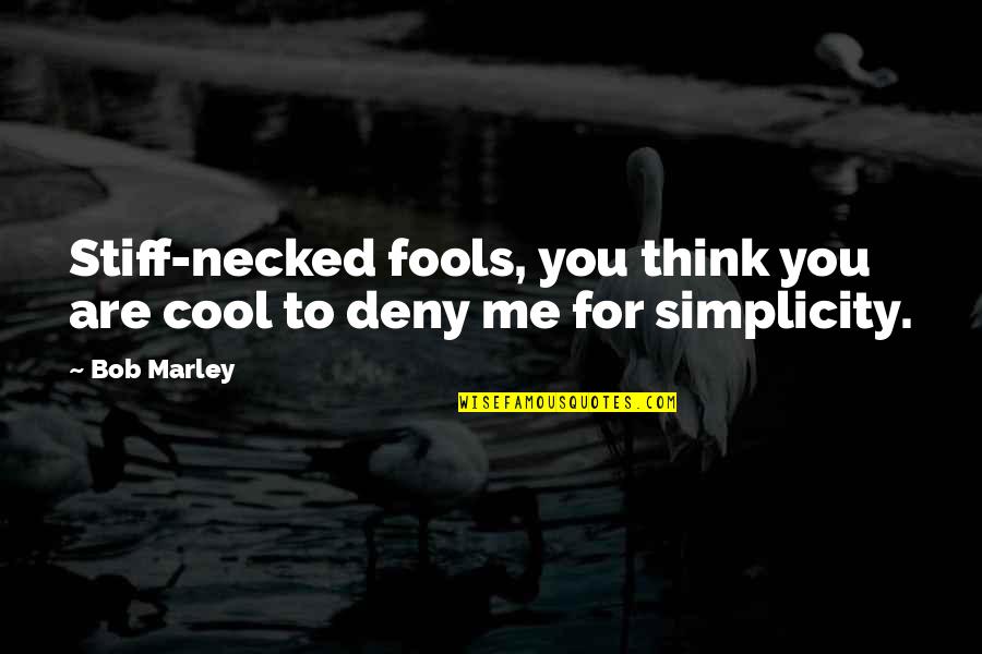 You Are Cool Quotes By Bob Marley: Stiff-necked fools, you think you are cool to