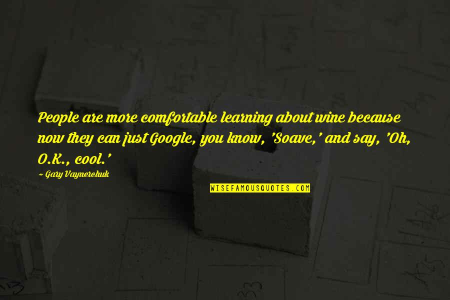 You Are Cool Quotes By Gary Vaynerchuk: People are more comfortable learning about wine because