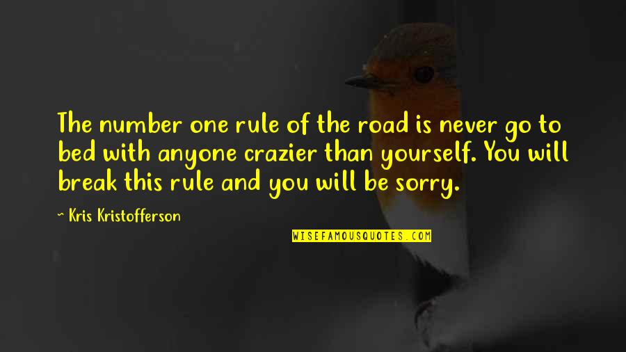 You Are Crazier Than Quotes By Kris Kristofferson: The number one rule of the road is