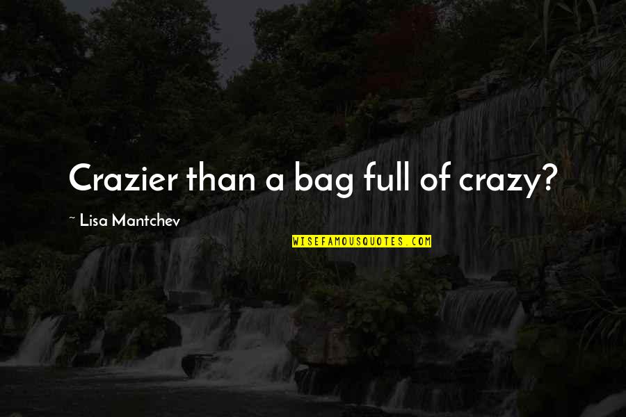 You Are Crazier Than Quotes By Lisa Mantchev: Crazier than a bag full of crazy?