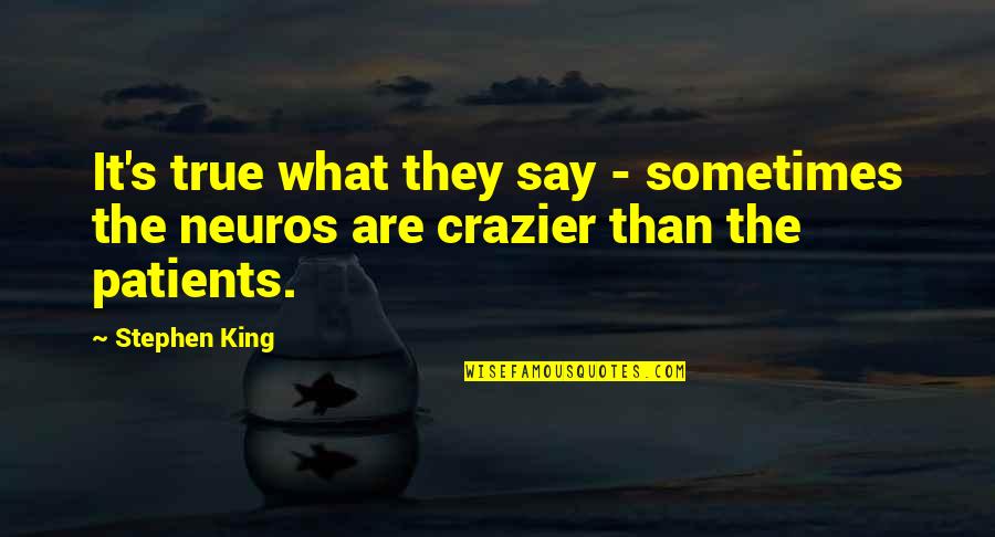 You Are Crazier Than Quotes By Stephen King: It's true what they say - sometimes the