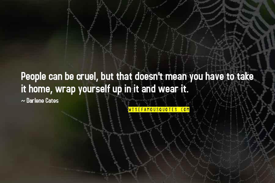 You Are Cruel Quotes By Darlene Cates: People can be cruel, but that doesn't mean