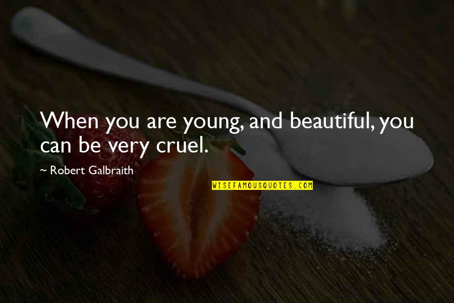 You Are Cruel Quotes By Robert Galbraith: When you are young, and beautiful, you can