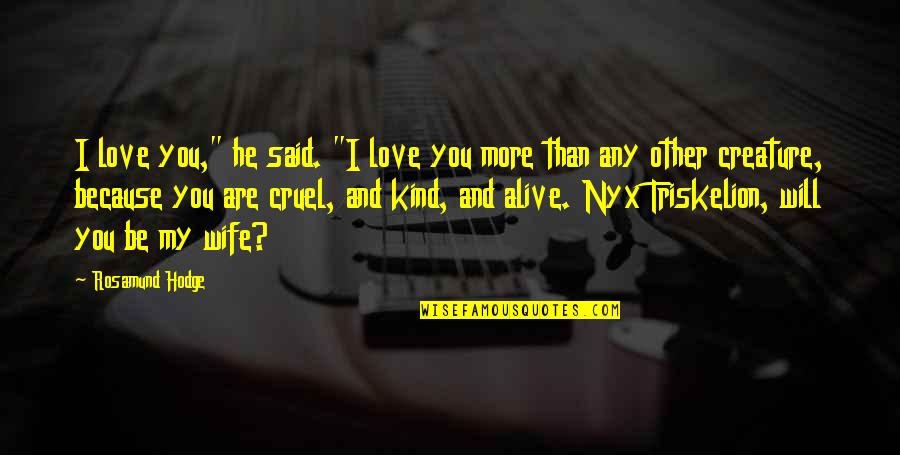 You Are Cruel Quotes By Rosamund Hodge: I love you," he said. "I love you