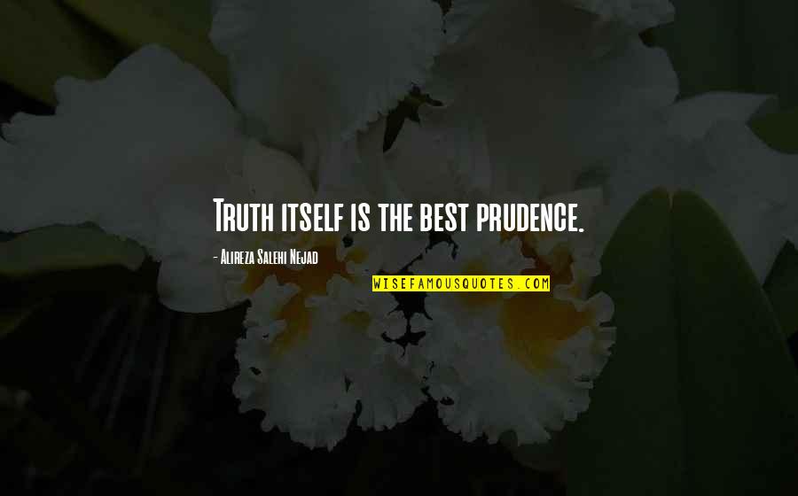 You Are Damaged Goods Quotes By Alireza Salehi Nejad: Truth itself is the best prudence.