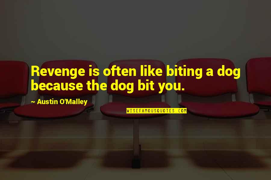 You Are Damaged Goods Quotes By Austin O'Malley: Revenge is often like biting a dog because