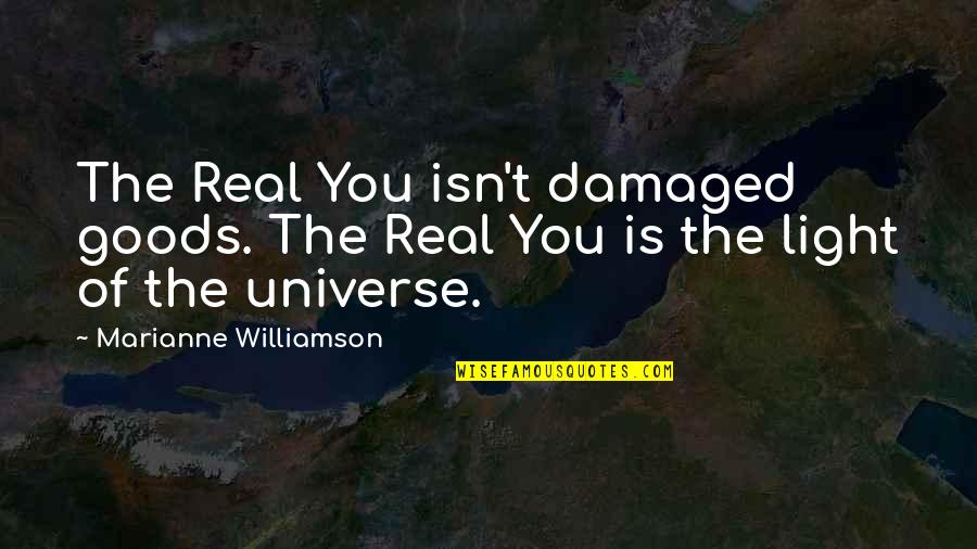 You Are Damaged Goods Quotes By Marianne Williamson: The Real You isn't damaged goods. The Real