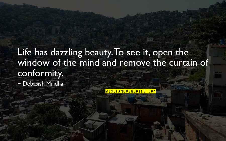 You Are Dazzling Quotes By Debasish Mridha: Life has dazzling beauty. To see it, open