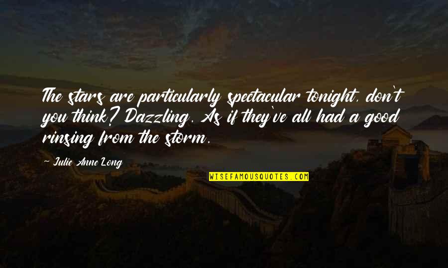 You Are Dazzling Quotes By Julie Anne Long: The stars are particularly spectacular tonight, don't you You Are Dazzling Quotes By Julie Anne Long: The stars are particularly spectacular tonight, don't you