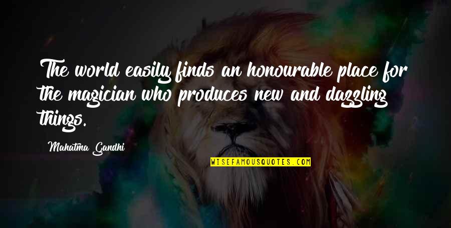 You Are Dazzling Quotes By Mahatma Gandhi: The world easily finds an honourable place for You Are Dazzling Quotes By Mahatma Gandhi: The world easily finds an honourable place for