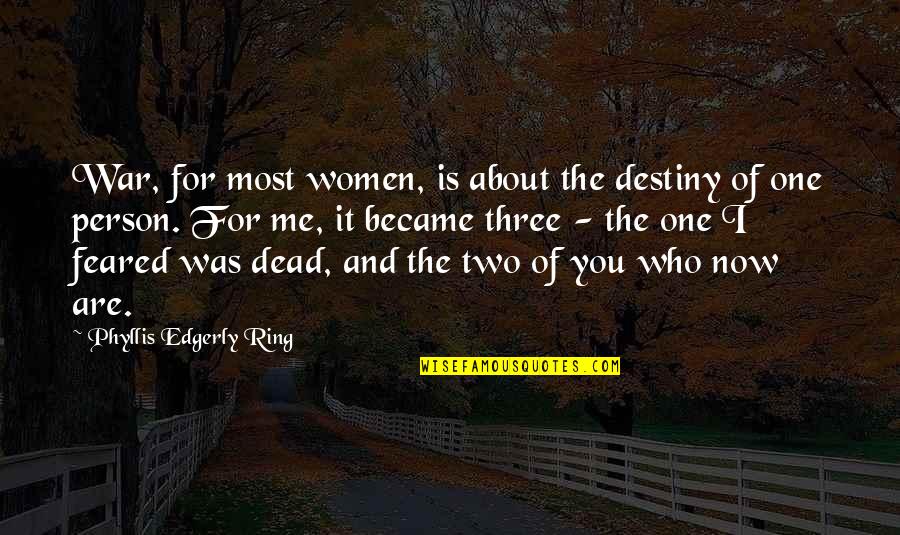 You Are Dead For Me Quotes By Phyllis Edgerly Ring: War, for most women, is about the destiny