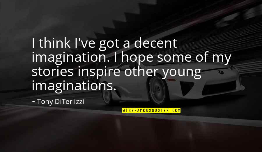 You Are Decent Quotes By Tony DiTerlizzi: I think I've got a decent imagination. I