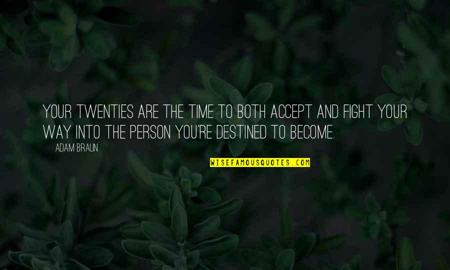 You Are Destined Quotes By Adam Braun: Your twenties are the time to both accept