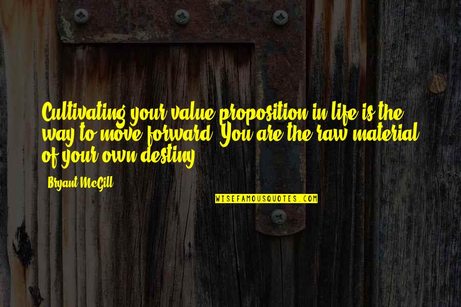 You Are Destined Quotes By Bryant McGill: Cultivating your value proposition in life is the