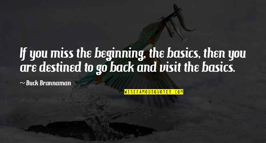 You Are Destined Quotes By Buck Brannaman: If you miss the beginning, the basics, then
