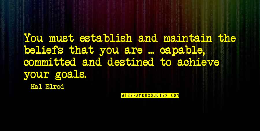 You Are Destined Quotes By Hal Elrod: You must establish and maintain the beliefs that