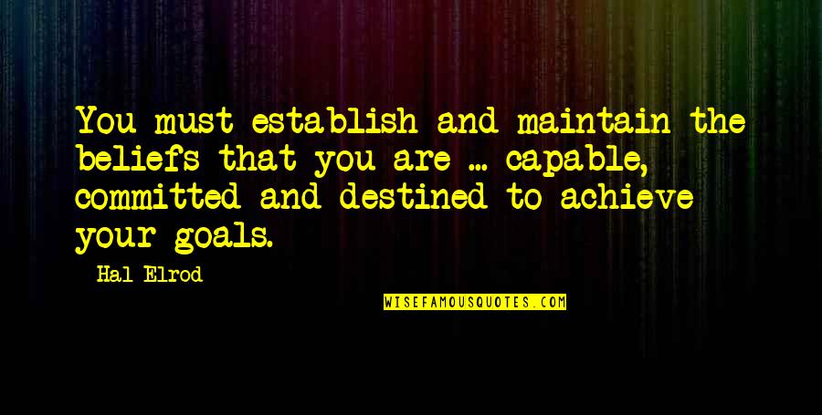 You Are Destined Quotes By Hal Elrod: You must establish and maintain the beliefs that You Are Destined Quotes By Hal Elrod: You must establish and maintain the beliefs that