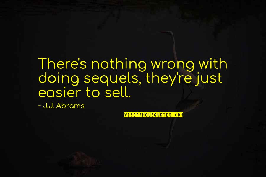 You Are Doing It Wrong Quotes By J.J. Abrams: There's nothing wrong with doing sequels, they're just