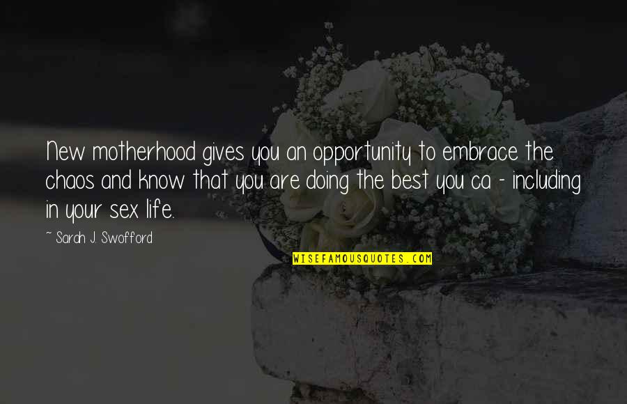 You Are Doing Your Best Quotes By Sarah J. Swofford: New motherhood gives you an opportunity to embrace You Are Doing Your Best Quotes By Sarah J. Swofford: New motherhood gives you an opportunity to embrace
