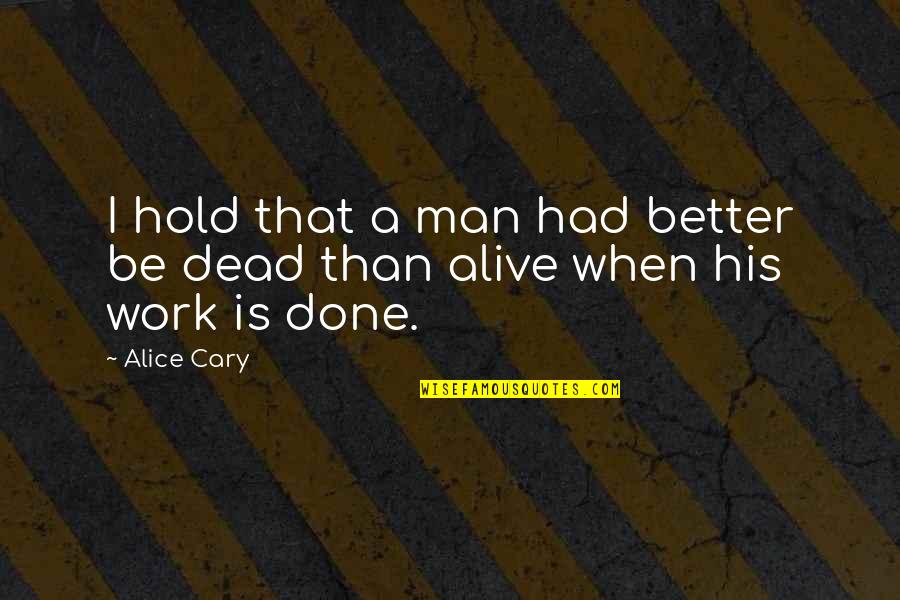 You Are Driving Me Crazy Quotes By Alice Cary: I hold that a man had better be