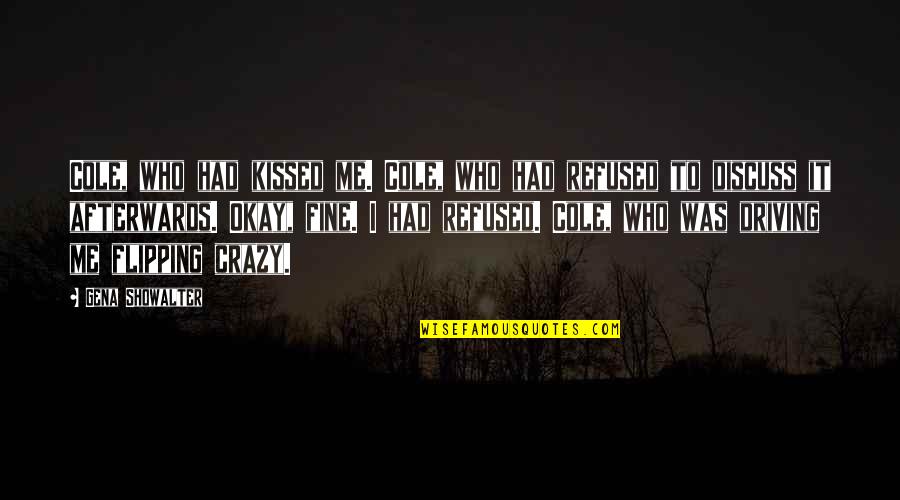 You Are Driving Me Crazy Quotes By Gena Showalter: Cole, who had kissed me. Cole, who had