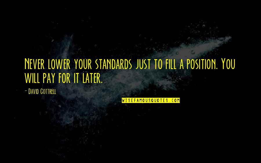 You Are Either Part Of The Problem Quote Quotes By David Cottrell: Never lower your standards just to fill a
