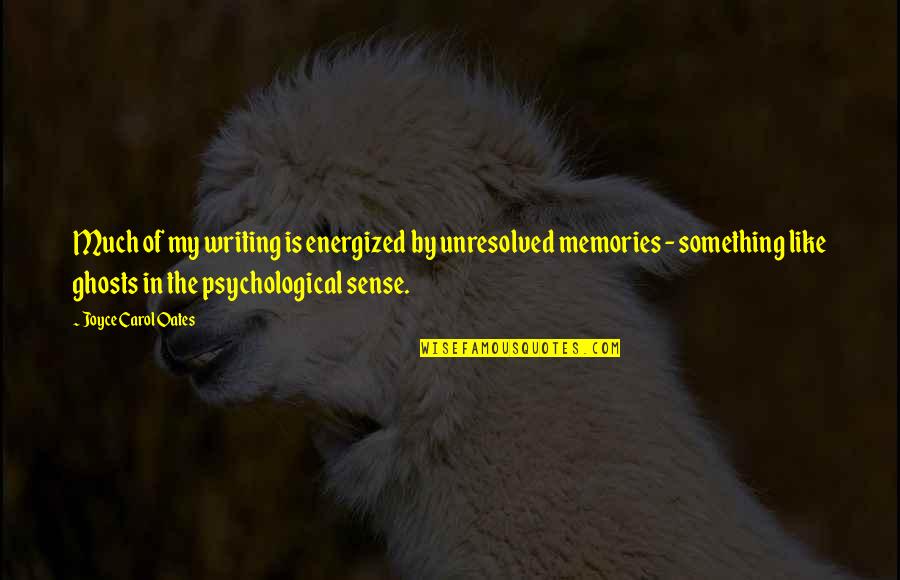 You Are Energized Quotes By Joyce Carol Oates: Much of my writing is energized by unresolved You Are Energized Quotes By Joyce Carol Oates: Much of my writing is energized by unresolved