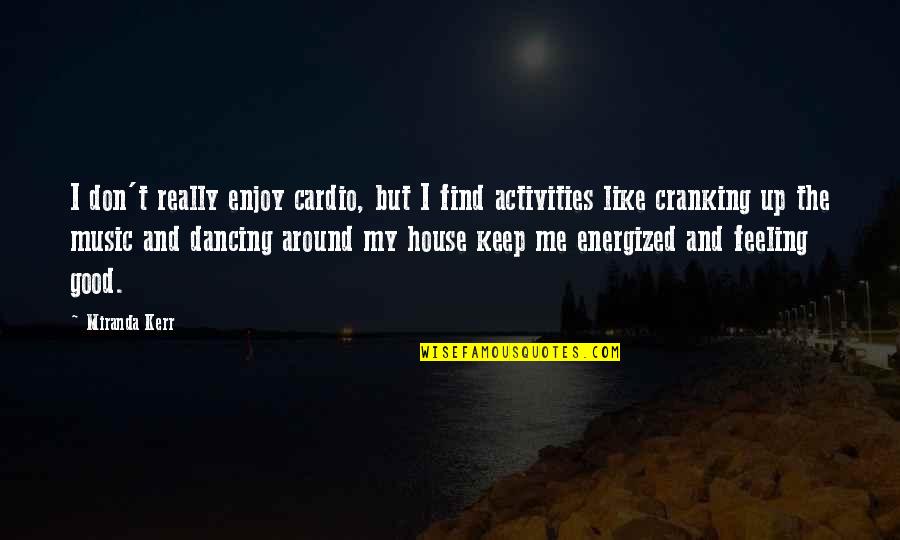 You Are Energized Quotes By Miranda Kerr: I don't really enjoy cardio, but I find You Are Energized Quotes By Miranda Kerr: I don't really enjoy cardio, but I find