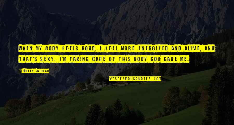 You Are Energized Quotes By Queen Latifah: When my body feels good, I feel more You Are Energized Quotes By Queen Latifah: When my body feels good, I feel more