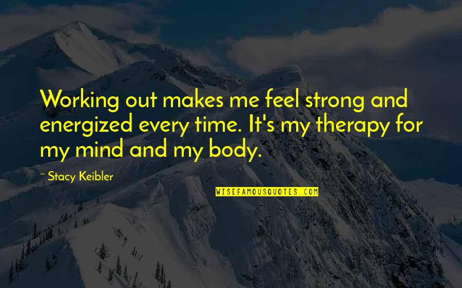You Are Energized Quotes By Stacy Keibler: Working out makes me feel strong and energized You Are Energized Quotes By Stacy Keibler: Working out makes me feel strong and energized