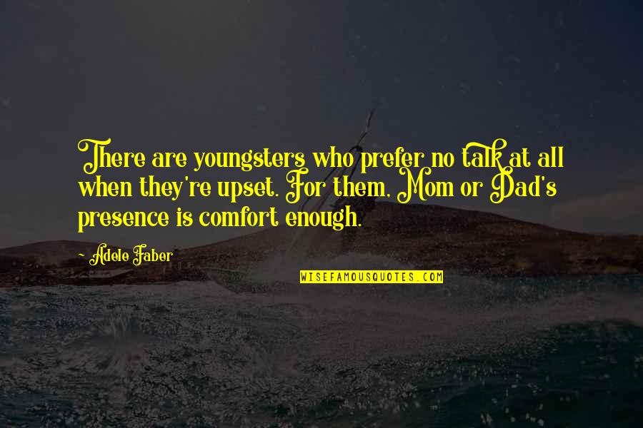 You Are Enough Mom Quotes By Adele Faber: There are youngsters who prefer no talk at You Are Enough Mom Quotes By Adele Faber: There are youngsters who prefer no talk at