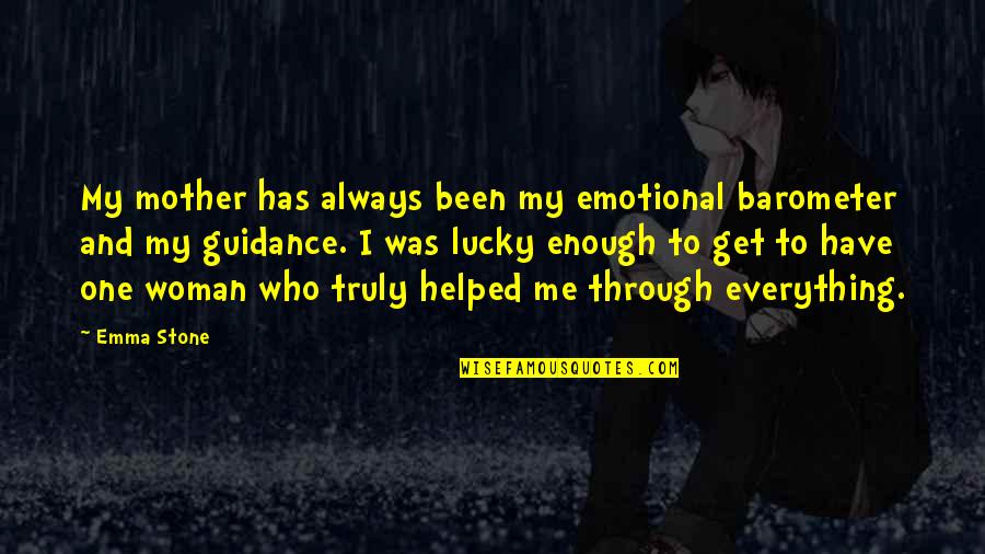You Are Enough Mom Quotes By Emma Stone: My mother has always been my emotional barometer You Are Enough Mom Quotes By Emma Stone: My mother has always been my emotional barometer