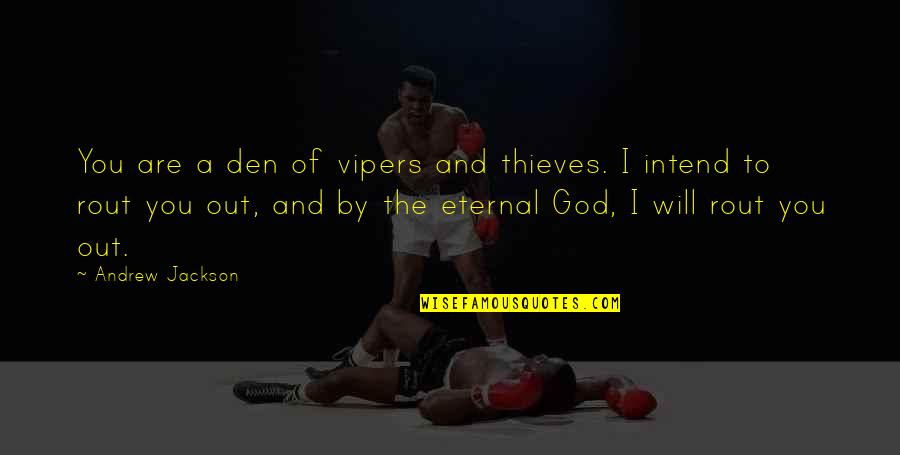 You Are Eternal Quotes By Andrew Jackson: You are a den of vipers and thieves. You Are Eternal Quotes By Andrew Jackson: You are a den of vipers and thieves.