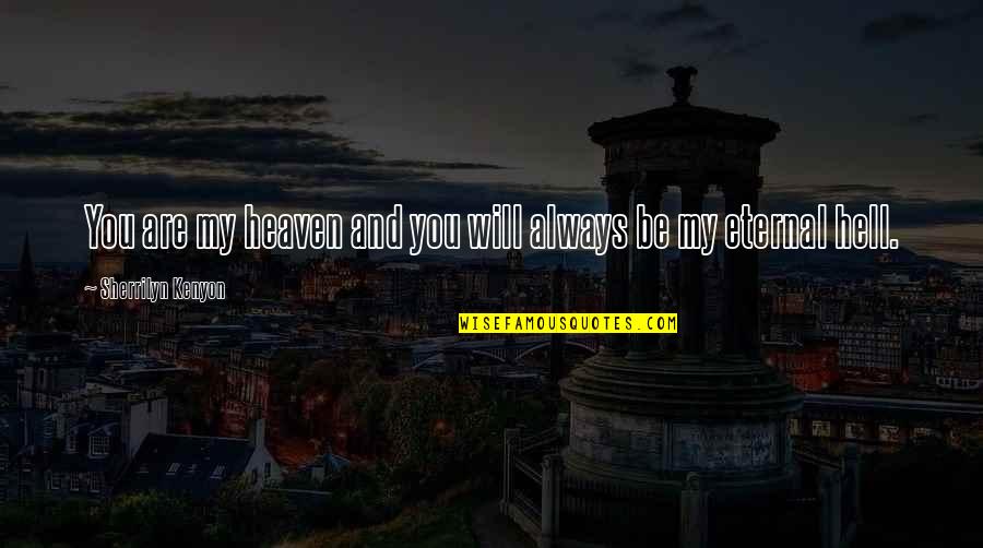 You Are Eternal Quotes By Sherrilyn Kenyon: You are my heaven and you will always You Are Eternal Quotes By Sherrilyn Kenyon: You are my heaven and you will always