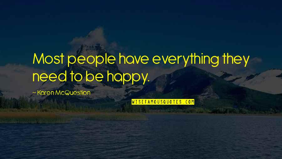 You Are Everything I Need In My Life Quotes By Karen McQuestion: Most people have everything they need to be