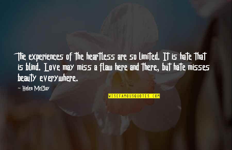 You Are Everywhere Love Quotes By Helen McCloy: The experiences of the heartless are so limited. You Are Everywhere Love Quotes By Helen McCloy: The experiences of the heartless are so limited.