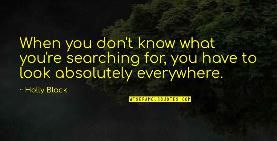 You Are Everywhere Love Quotes By Holly Black: When you don't know what you're searching for,