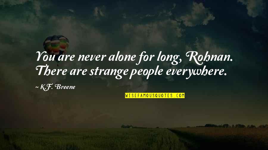 You Are Everywhere Quotes By K.F. Breene: You are never alone for long, Rohnan. There