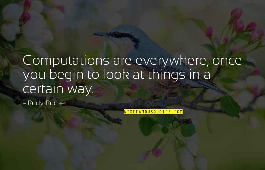 You Are Everywhere Quotes By Rudy Rucker: Computations are everywhere, once you begin to look