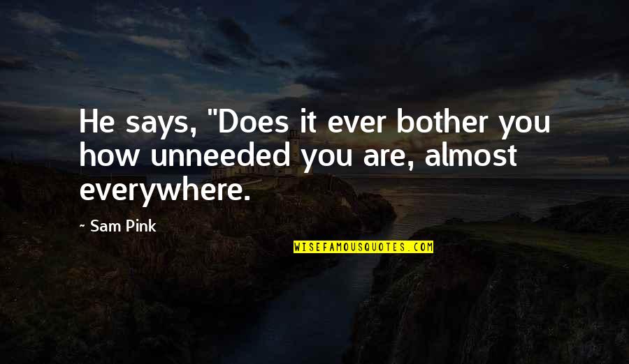 You Are Everywhere Quotes By Sam Pink: He says, "Does it ever bother you how