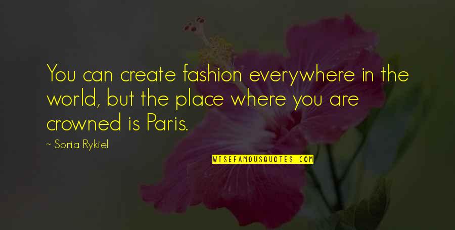 You Are Everywhere Quotes By Sonia Rykiel: You can create fashion everywhere in the world,