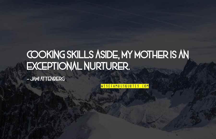 You Are Exceptional Quotes By Jami Attenberg: Cooking skills aside, my mother is an exceptional
