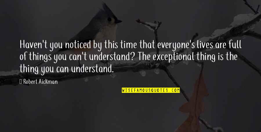 You Are Exceptional Quotes By Robert Aickman: Haven't you noticed by this time that everyone's