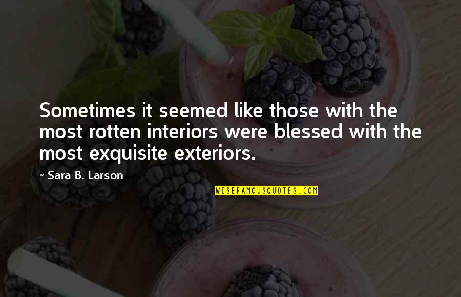 You Are Exquisite Quotes By Sara B. Larson: Sometimes it seemed like those with the most