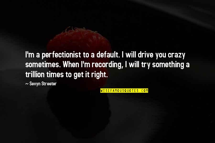 You Are Extra Special Quotes By Sevyn Streeter: I'm a perfectionist to a default. I will You Are Extra Special Quotes By Sevyn Streeter: I'm a perfectionist to a default. I will